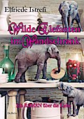 Wilde Elefanten im Wandschrank - Ein ROMAN über die Liebe
