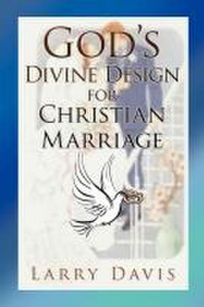 God’s Divine Design for Christian Marriage