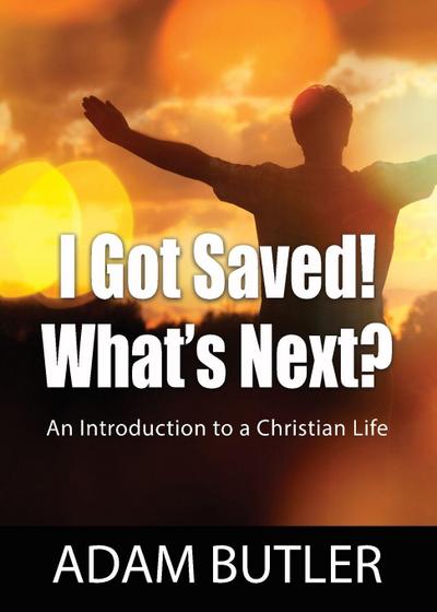 I Got Saved! What’s Next?
