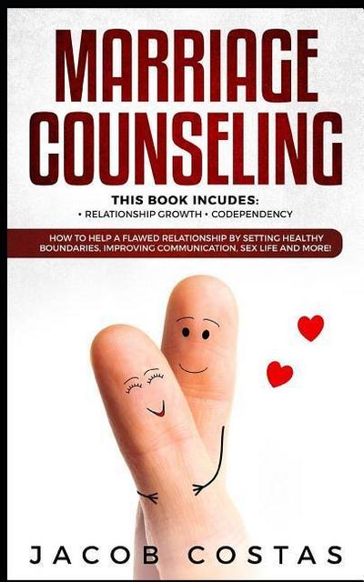 Marriage Counseling: 2 Manuscripts - Relationship Growth, Codependency. How to Help a Flawed Relationship by Setting Healthy Boundaries, Im