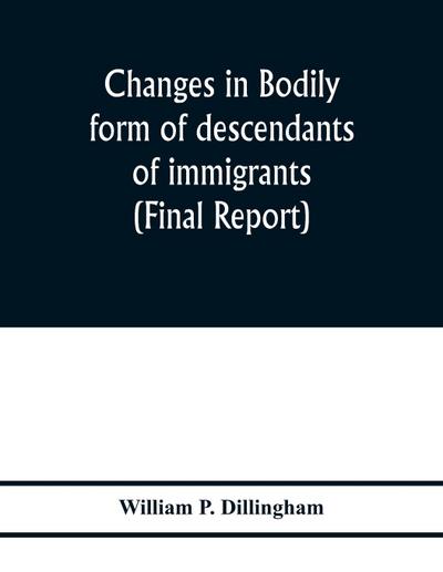 Changes in bodily form of descendants of immigrants. (Final report)