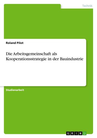 Die Arbeitsgemeinschaft als Kooperationsstrategie in der Bauindustrie