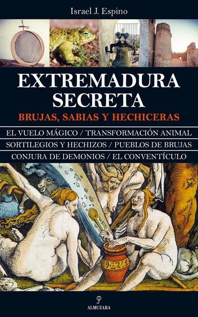 Extremadura secreta : brujas, sabias y hechiceras