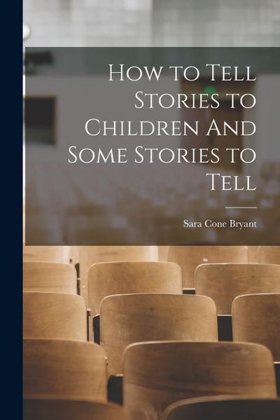 How to Tell Stories to Children And Some Stories to Tell
