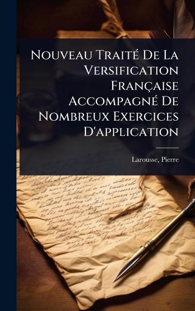Nouveau TraitÃ(c) De La Versification Française AccompagnÃ(c) De Nombreux Exercices D’application