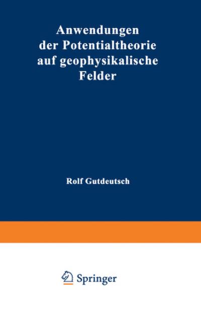 Anwendungen der Potentialtheorie auf geophysikalische Felder