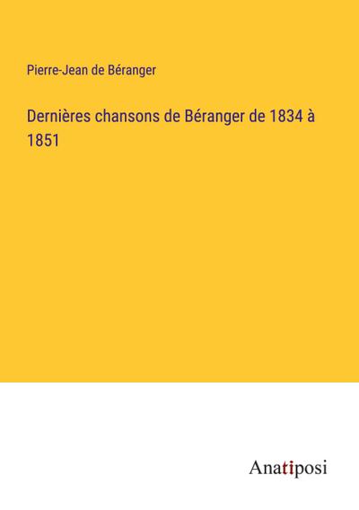 Dernières chansons de Béranger de 1834 à 1851