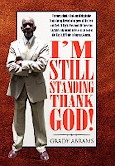I'm Still Standing Thank God! - Grady Abrams