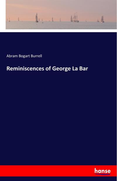 Reminiscences of George La Bar