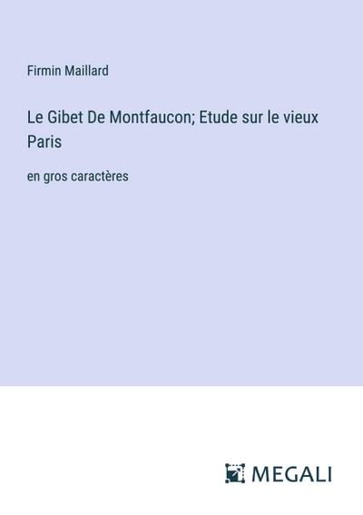 Le Gibet De Montfaucon; Etude sur le vieux Paris