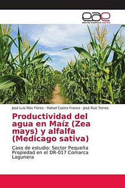 Productividad del agua en Maíz (Zea mays) y alfalfa (Medicago sativa)