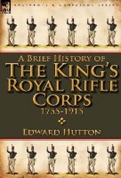 A Brief History of the King’s Royal Rifle Corps 1755-1915