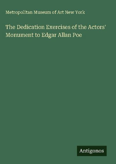 The Dedication Exercises of the Actors’ Monument to Edgar Allan Poe