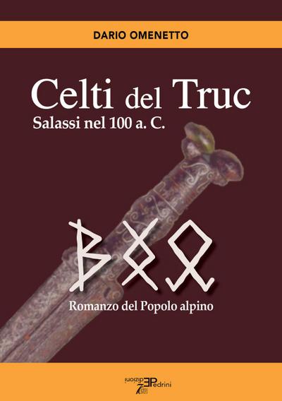 Omenetto, D: Celti del Truc. Salassi nel 100 a.C. Romanzo de