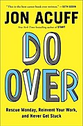 Do Over: Rescue Monday, Reinvent Your Work, and Never Get Stuck