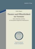 Theater und Öffentlichkeit im Vormärz: Berlin, München und Wien als Schauplätze bürgerlicher Medienpraxis (Deutsche Literatur. Studien und Quellen, 11, Band 11)