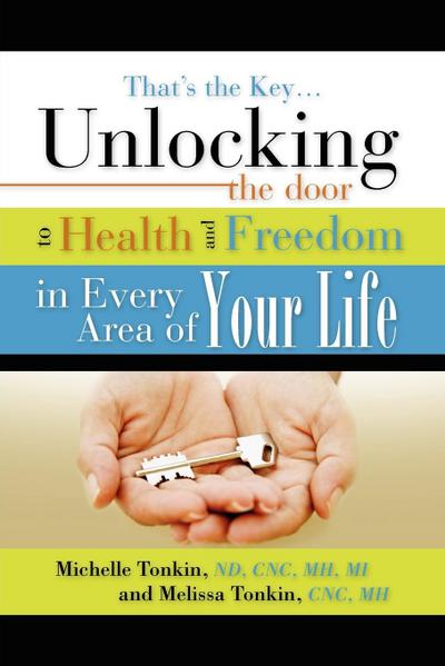 That’s the Key.Unlocking the Door to Health and Freedom in Every Area of Your Life.