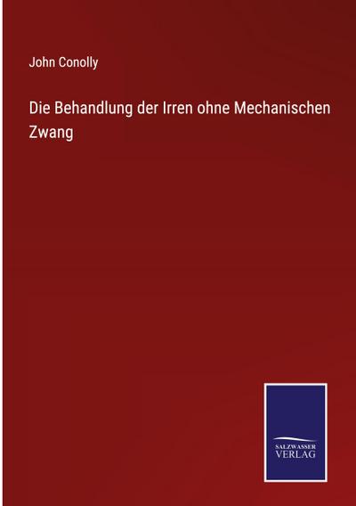 Die Behandlung der Irren ohne Mechanischen Zwang