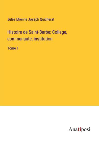 Histoire de Saint-Barbe; College, communaute, institution