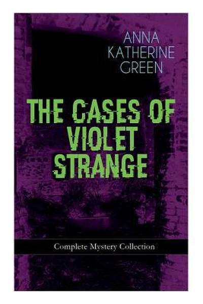 THE CASES OF VIOLET STRANGE - Complete Mystery Collection: Whodunit Classics: The Golden Slipper, The Second Bullet, An Intangible Clue, The Grotto Sp