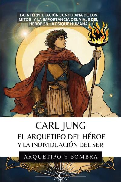 Carl Jung El Arquetipo Del Héroe Y La Individuación Del Ser