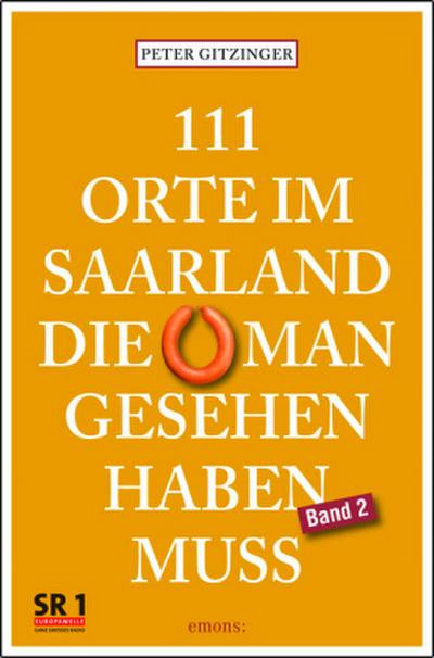 111 Orte im Saarland, die man gesehen haben muss, Band 2. Bd.2