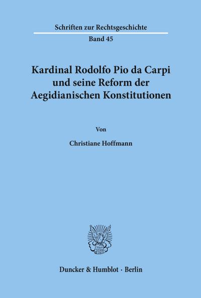 Kardinal Rodolfo Pio da Carpi und seine Reform der Aegidianischen Konstitutionen.