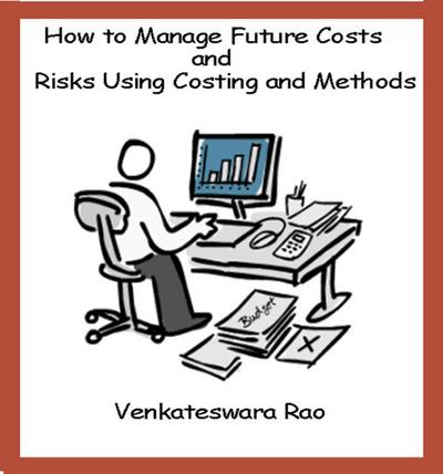 How to Manage Future Costs and Risks Using Costing and Methods