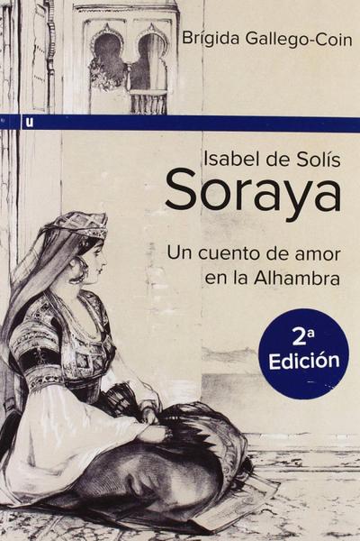 Gallego-Coín, B: Isabel de Solis, Soraya : un cuento de amor
