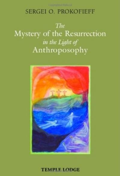 The Mystery of the Resurrection in the Light of Anthroposophy - Sergei O Prokofieff