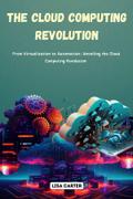 The Cloud Computing Revolution: From Virtualization to Automation
