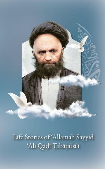 Life Stories of ’Allamah Sayyid ’Al¿ Qadi Tabataba’i