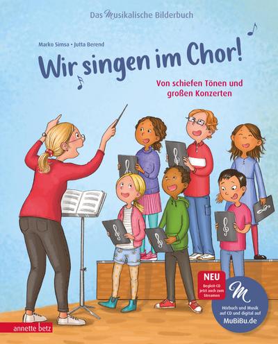 Wir singen im Chor! (Das musikalische Bilderbuch mit CD): Von schiefen Tönen und großen Konzerten (Das musikalische Bilderbuch mit CD und zum Streamen)