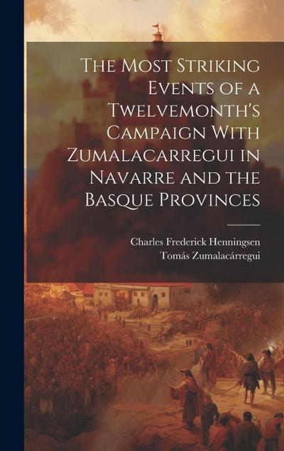 The Most Striking Events of a Twelvemonth’s Campaign With Zumalacarregui in Navarre and the Basque Provinces