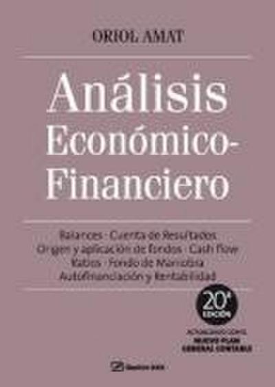 Análisis económico financiero : balances, cuenta de resultados, origen y aplicación de fondos, cash flow, ratios, fondo de maniobra, autofinanciación y rentabilidad