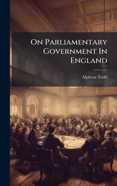 On Parliamentary Government In England