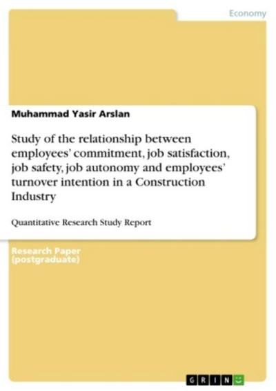 Study of the relationship between employees’ commitment, job satisfaction, job safety, job autonomy and employees’ turnover intention in a Construction Industry