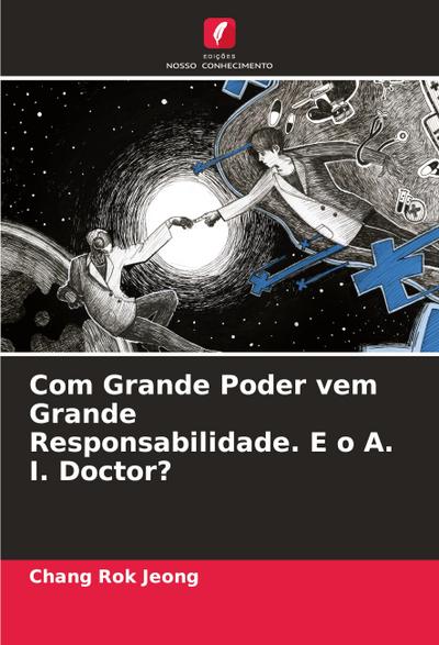 Com Grande Poder vem Grande Responsabilidade. E o A. I. Doctor?