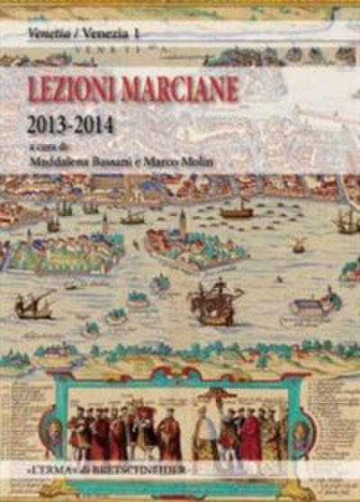 Lezioni Marciane 2013-2014.Venezia prima di Venezia. Archeologia e mito alle origini di un’identita.