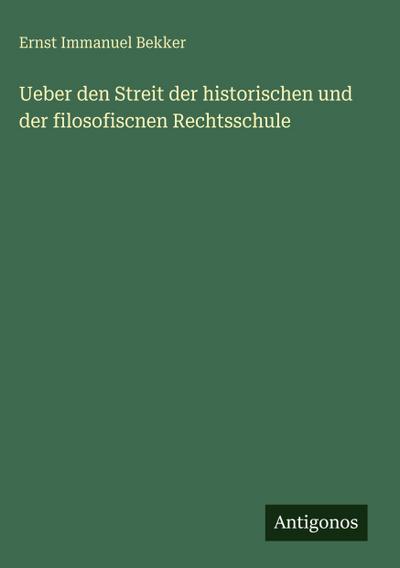 Ueber den Streit der historischen und der filosofiscnen Rechtsschule