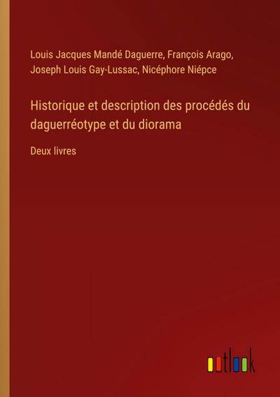 Historique et description des procédés du daguerréotype et du diorama