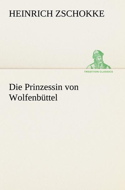 Die Prinzessin von Wolfenbüttel - Heinrich Zschokke