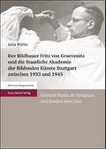 Der Bildhauer Fritz von Graevenitz und die Staatliche Akademie der Bildenden Künste Stuttgart zwischen 1933 und 1945