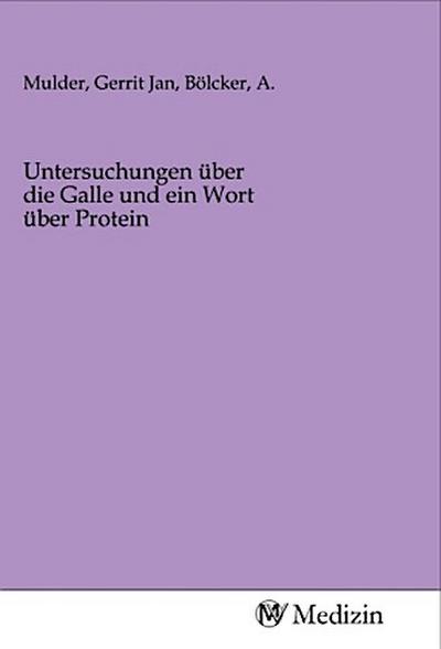 Untersuchungen über die Galle und ein Wort über Protein