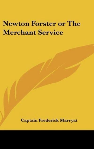Newton Forster or The Merchant Service - Captain Frederick Marryat