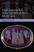 Child Emperor Rule in the Late Roman West, AD 367-455
