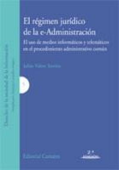 El régimen jurídico de la e-Administración : el uso de medios informáticos y telemáticos en el procedimiento administrativo común