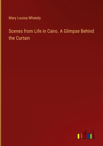 Scenes from Life in Cairo. A Glimpse Behind the Curtain
