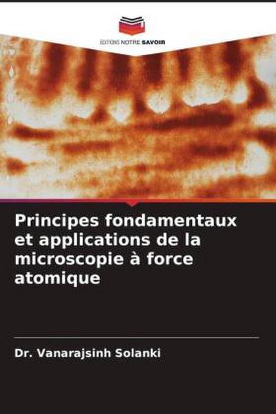 Principes fondamentaux et applications de la microscopie à force atomique