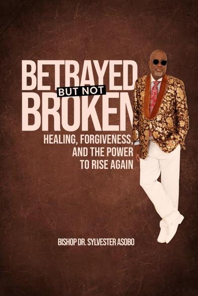 BETRAYED BUT NOT BROKEN
